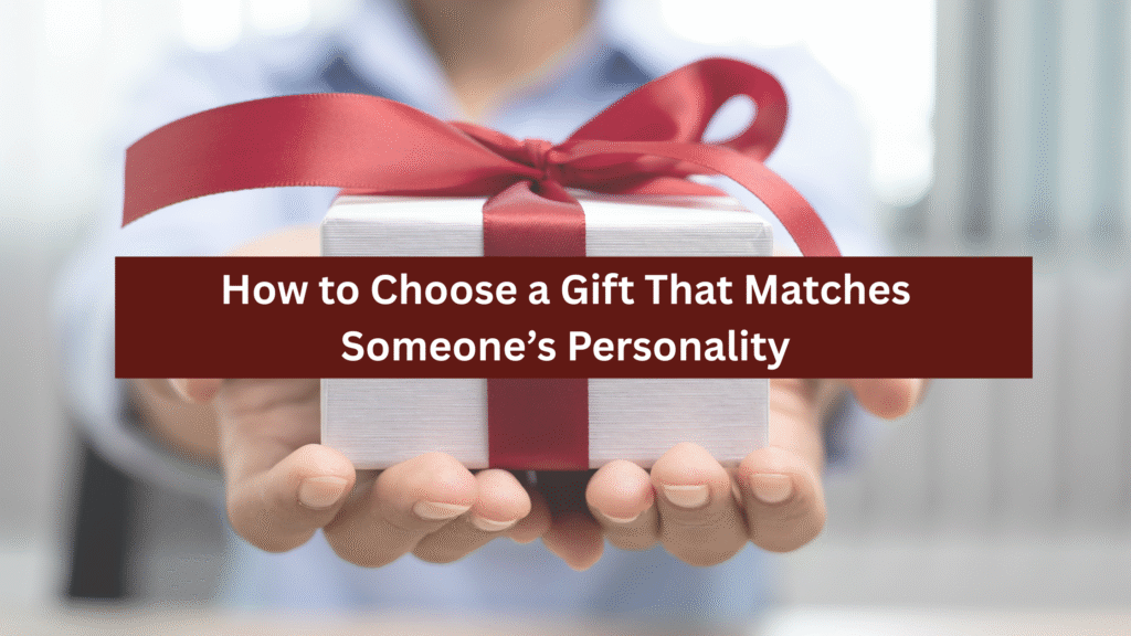 Gift That Matches Someone’s Personality