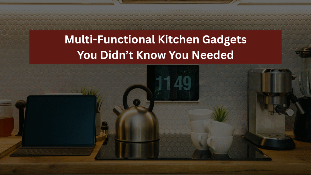 Multi-Functional Kitchen Gadgets