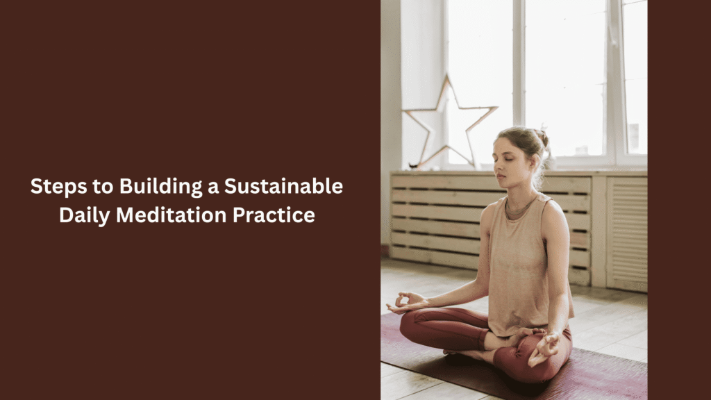 Steps to Building a Sustainable Daily Meditation Practice