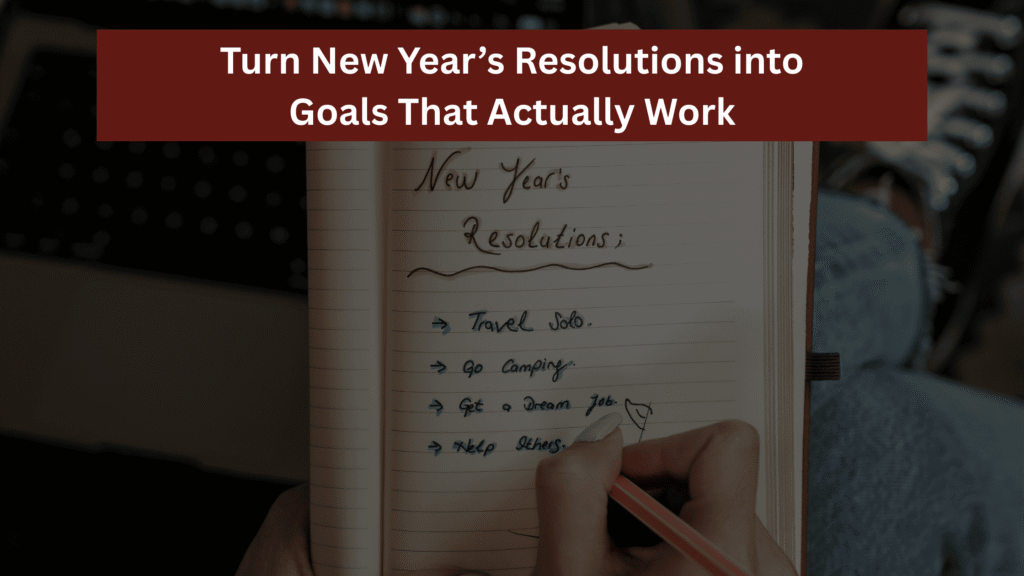 Turn New Year’s Resolutions into Goals That Actually Work